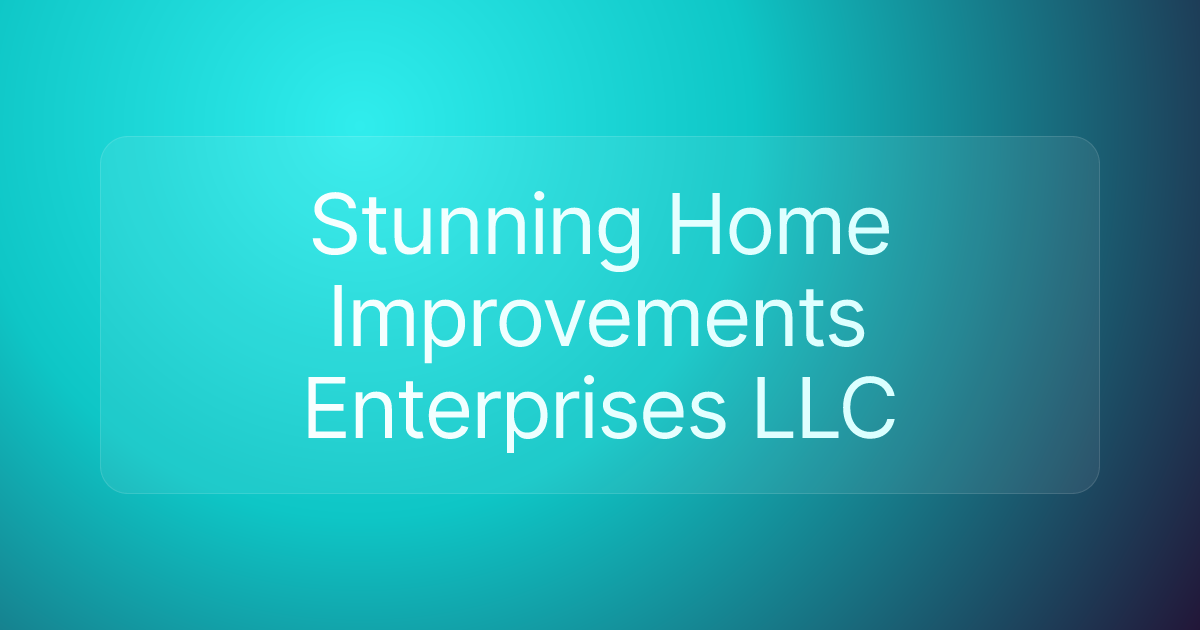 Stunning Home Improvements Enterprises LLC