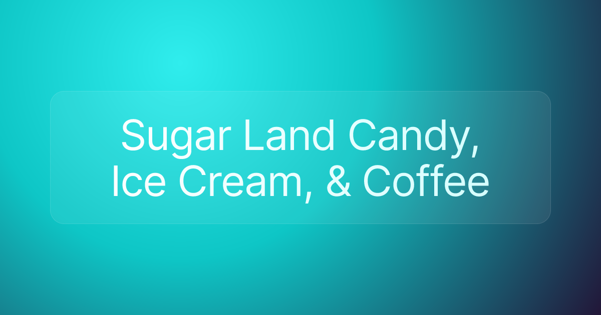 Sugar Land Candy, Ice Cream, & Coffee