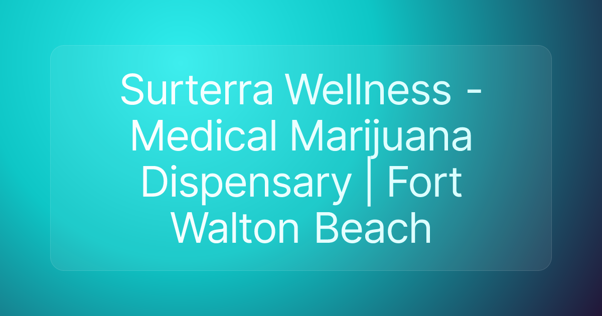 Surterra Wellness - Medical Marijuana Dispensary | Fort Walton Beach