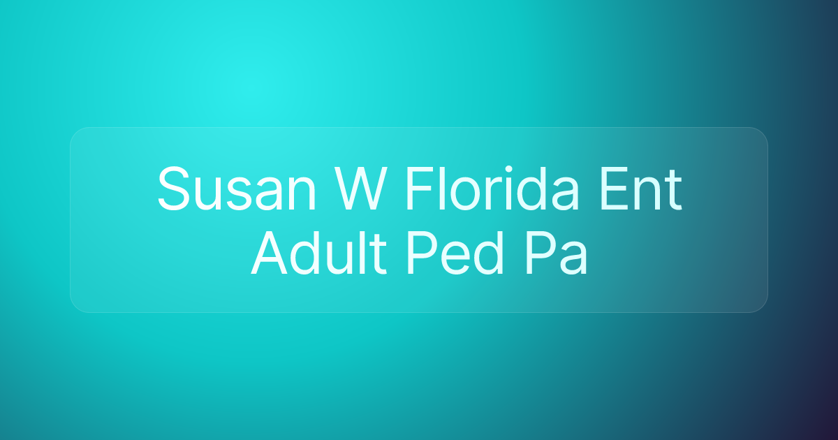 Susan W Florida Ent Adult Ped Pa