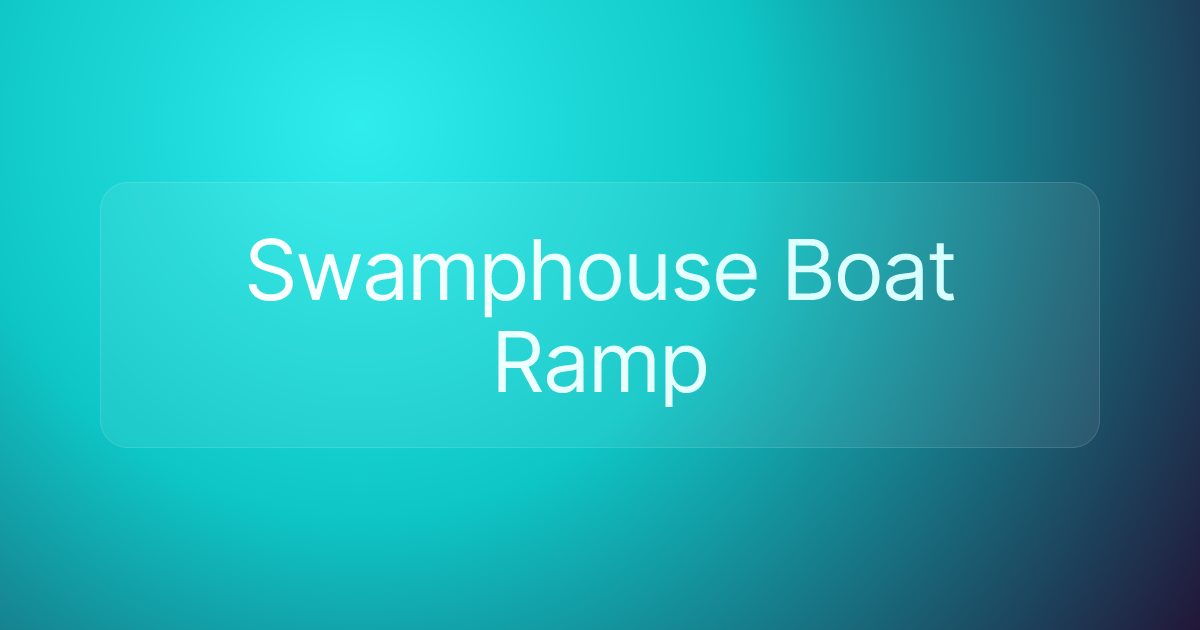 Swamphouse Boat Ramp