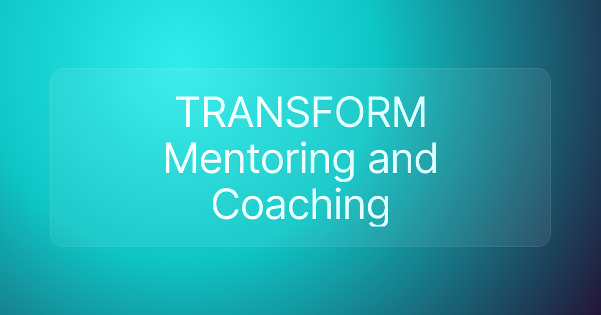 TRANSFORM Mentoring and Coaching