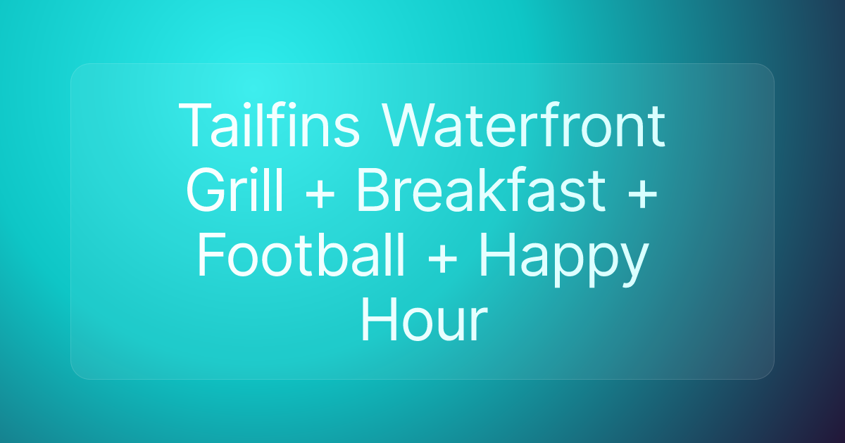 Tailfins Waterfront Grill + Breakfast + Football + Happy Hour