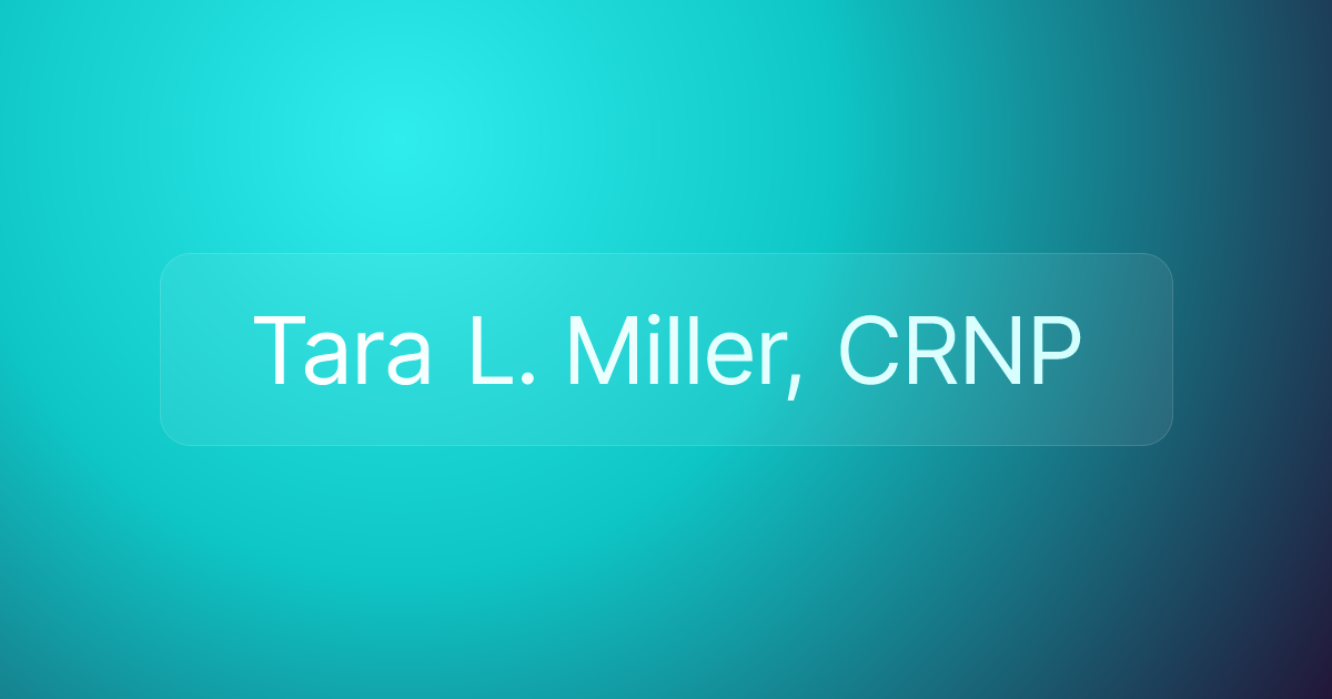 Tara L. Miller, CRNP