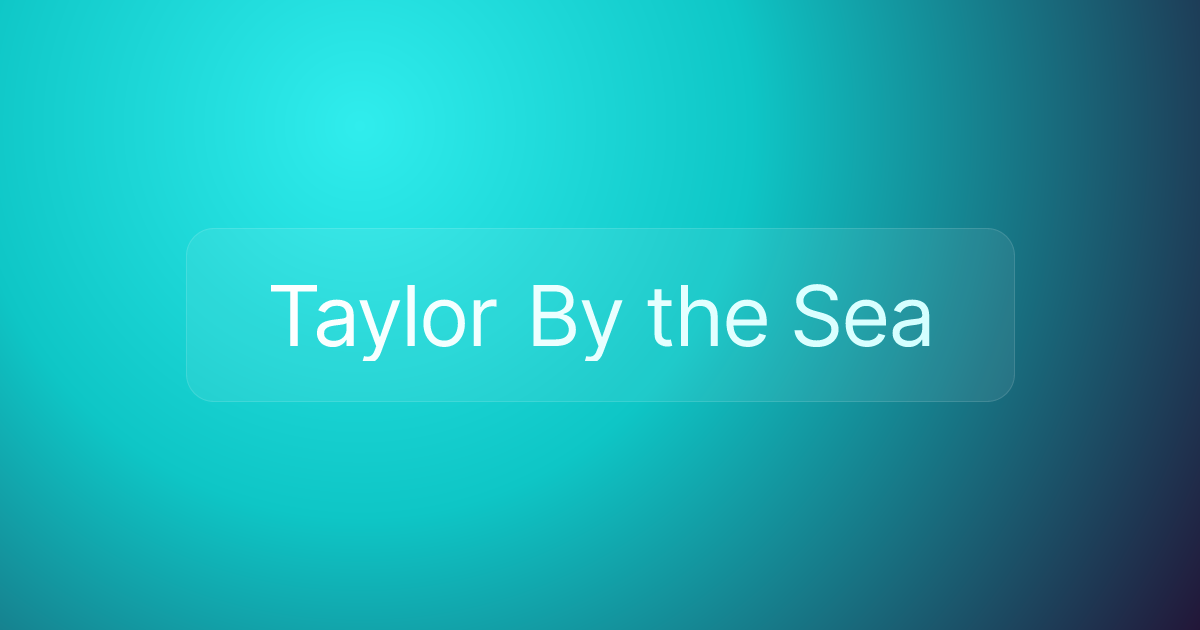 Taylor By the Sea