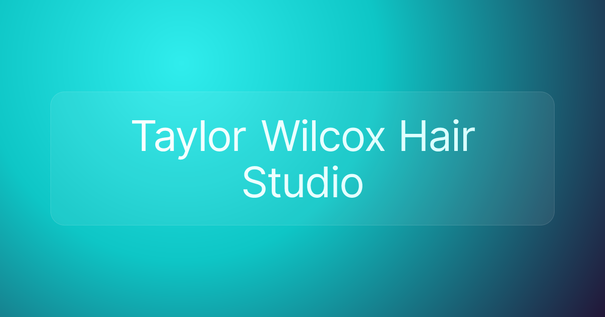 Taylor Wilcox Hair Studio
