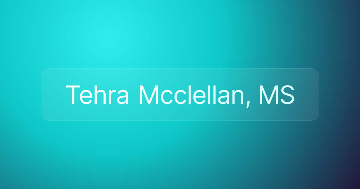 Tehra Mcclellan, MS