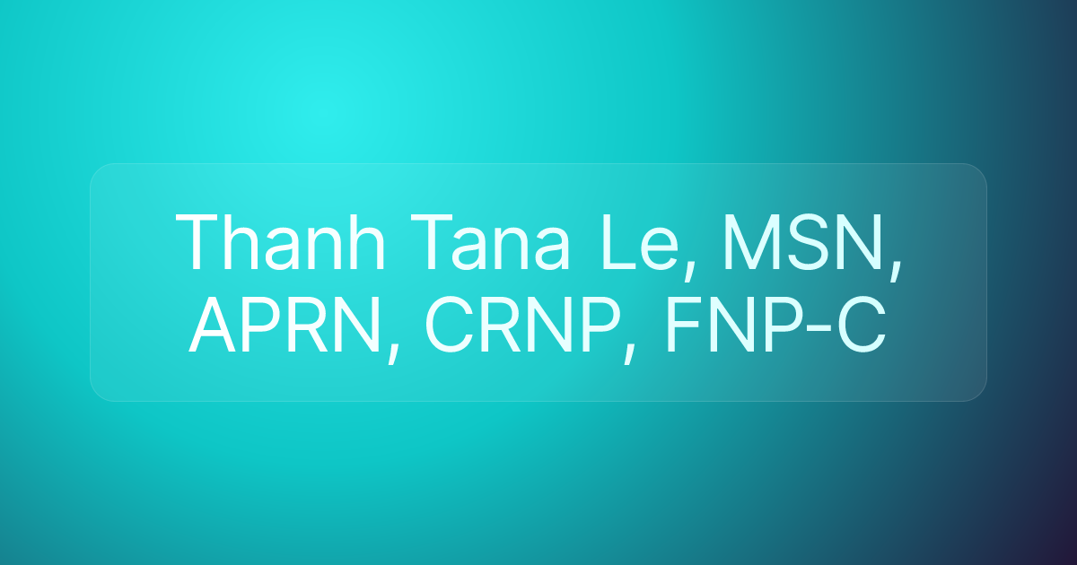 Thanh Tana Le, MSN, APRN, CRNP, FNP-C