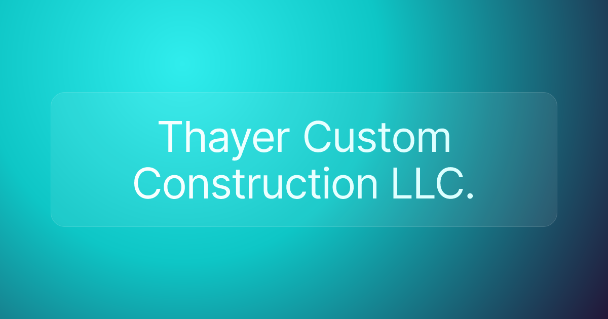 Thayer Custom Construction LLC.