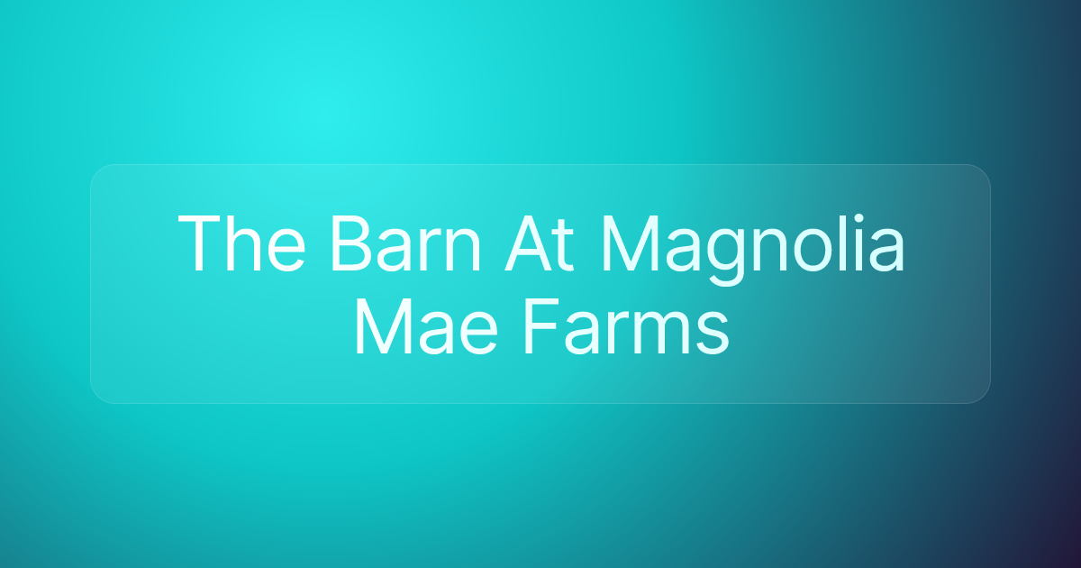 The Barn At Magnolia Mae Farms