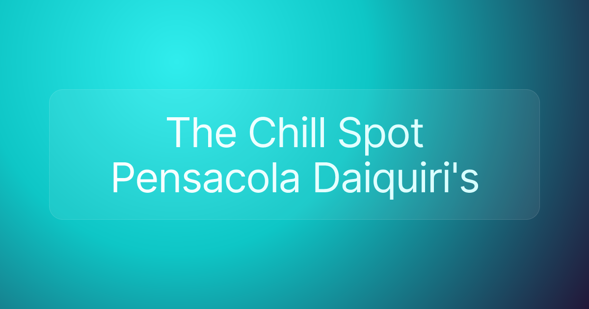 The Chill Spot Pensacola Daiquiri's