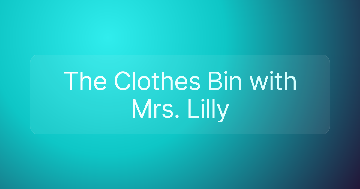 The Clothes Bin with Mrs. Lilly