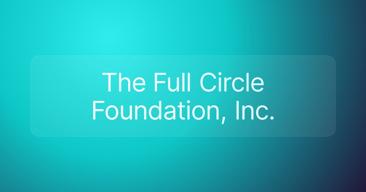 The Full Circle Foundation, Inc.