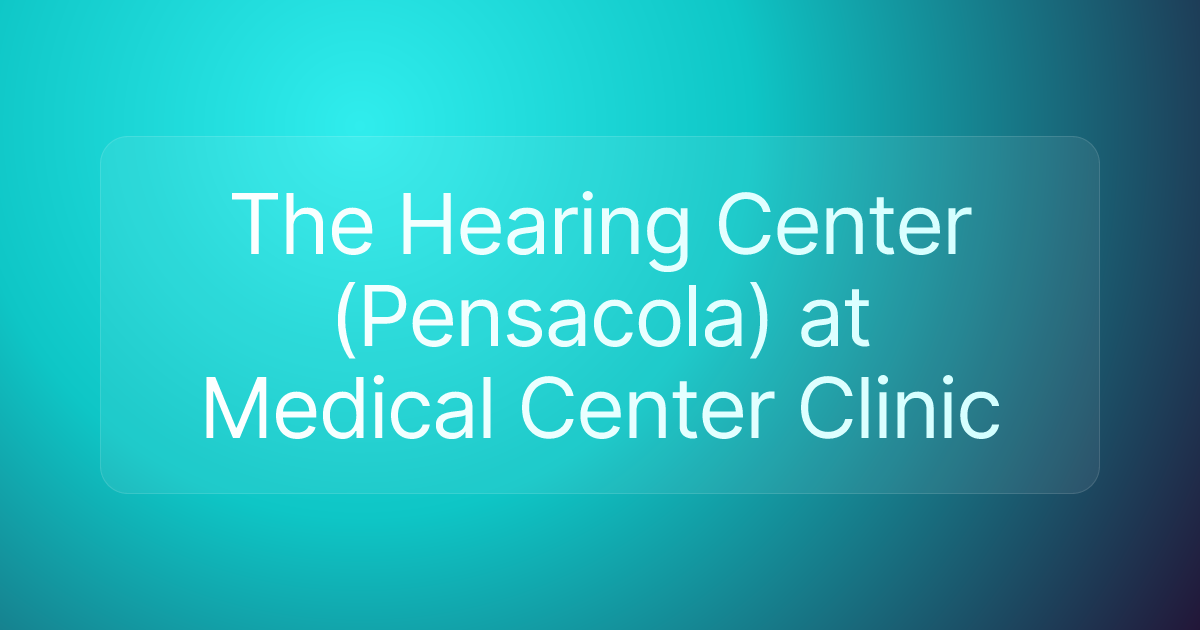 The Hearing Center (Pensacola) at Medical Center Clinic