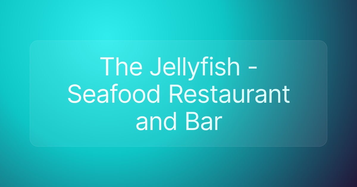 The Jellyfish - Seafood Restaurant and Bar