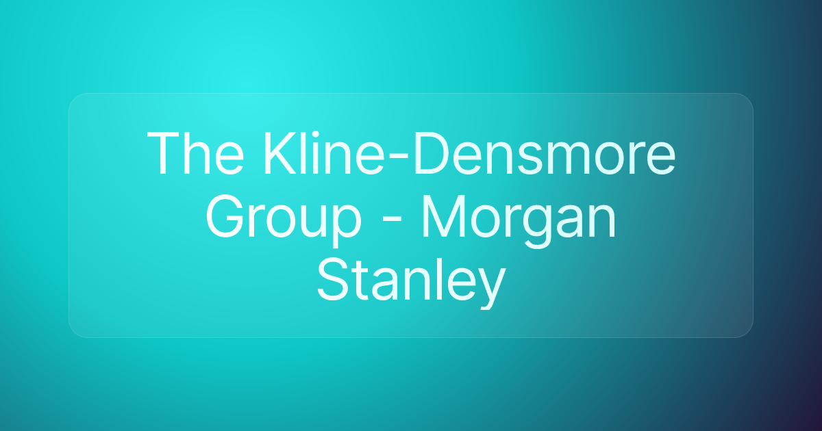 The Kline-Densmore Group - Morgan Stanley