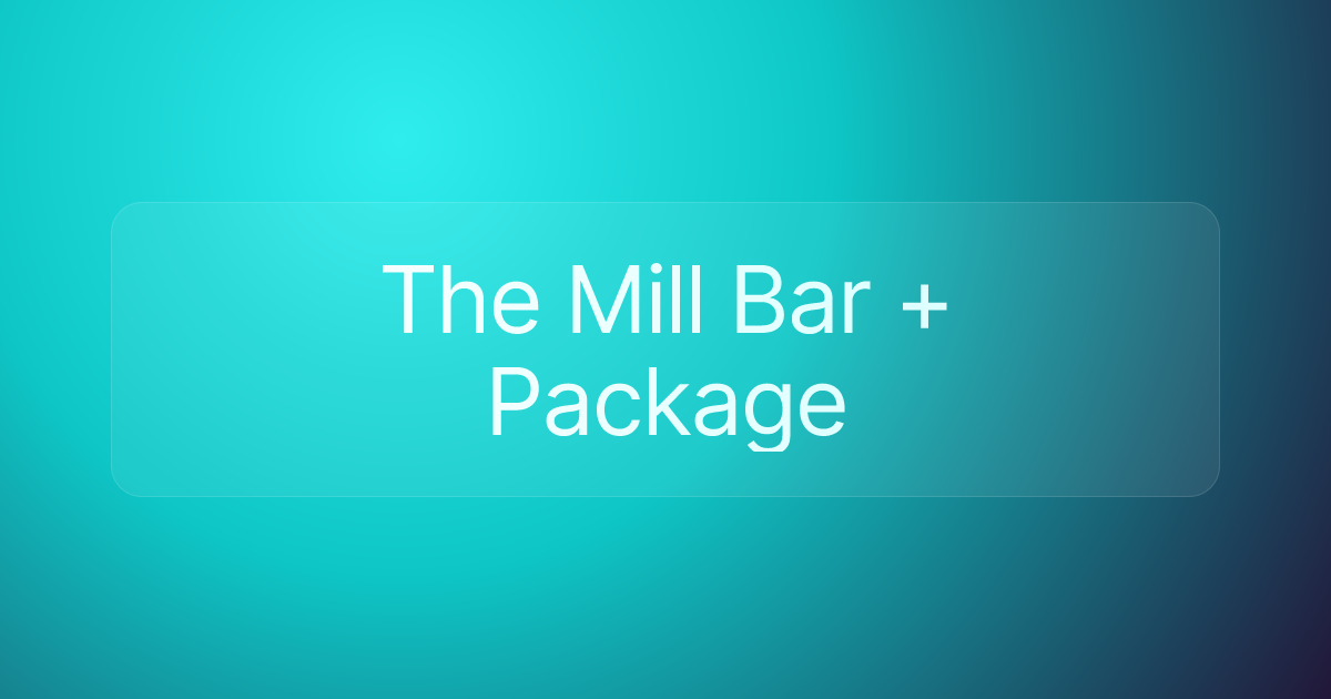 The Mill Bar + Package