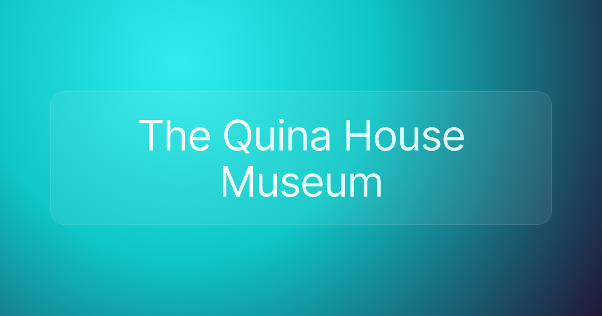 The Quina House Museum