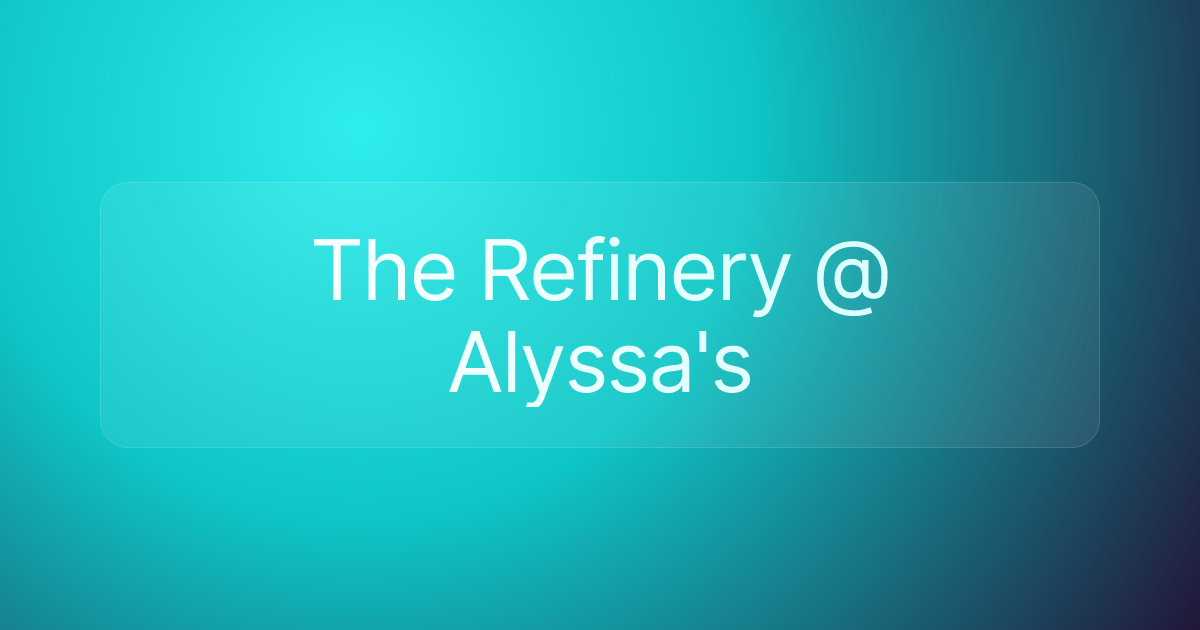 The Refinery @ Alyssa's