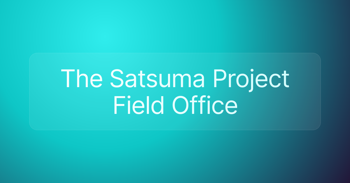 The Satsuma Project Field Office