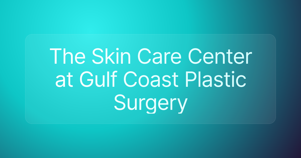 The Skin Care Center at Gulf Coast Plastic Surgery