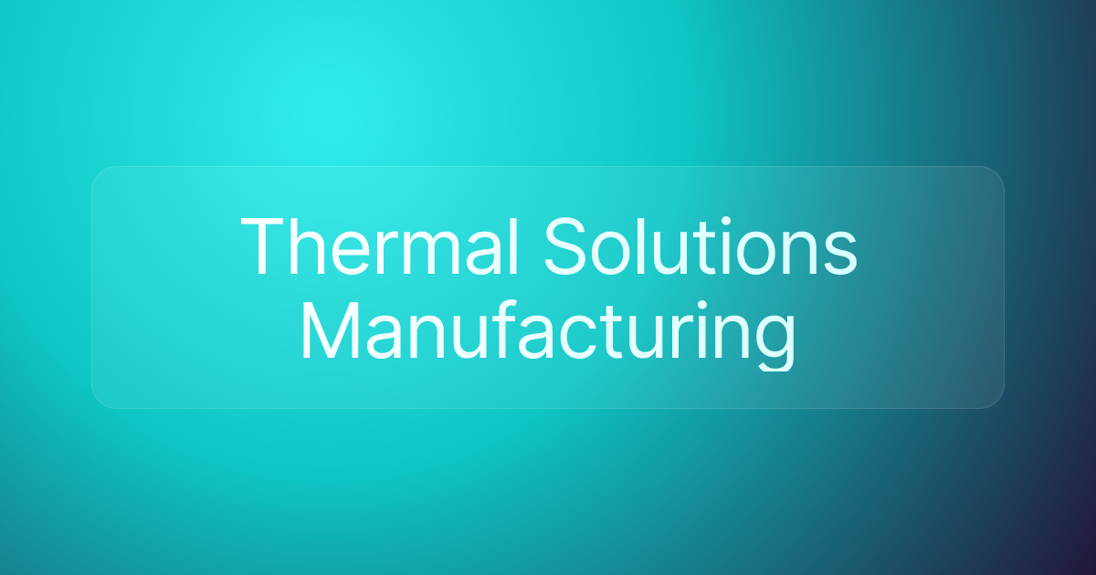Thermal Solutions Manufacturing