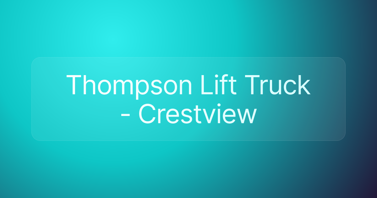 Thompson Lift Truck - Crestview