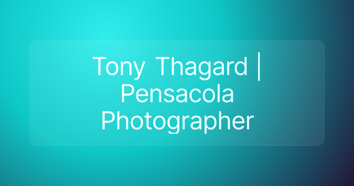 Tony Thagard | Pensacola Photographer