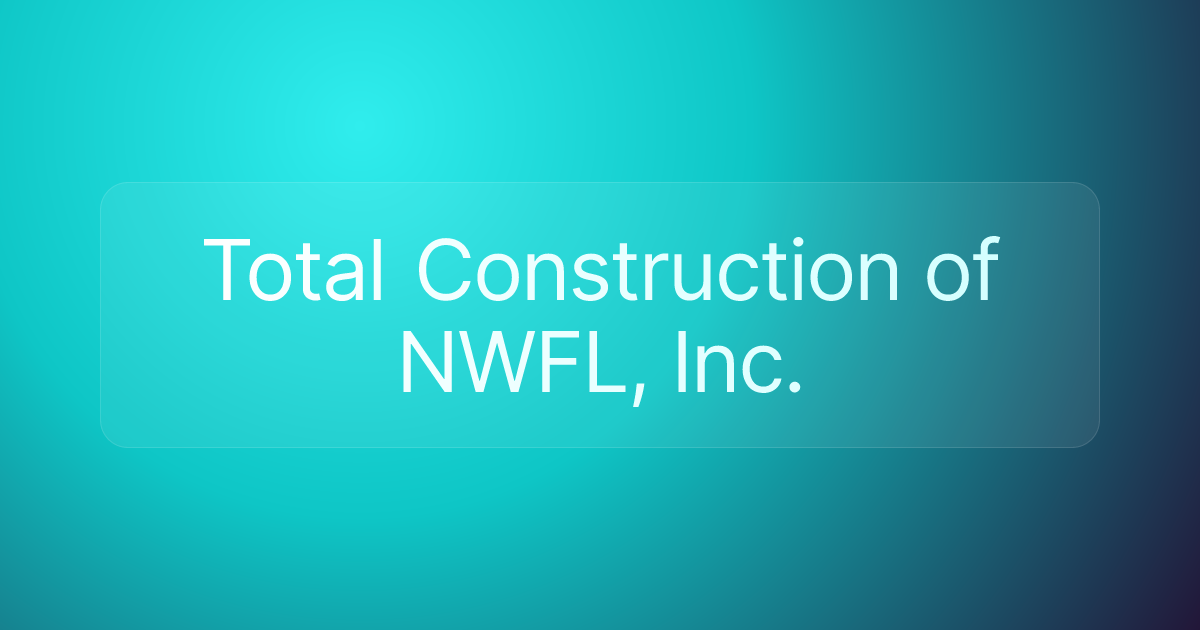 Total Construction of NWFL, Inc.
