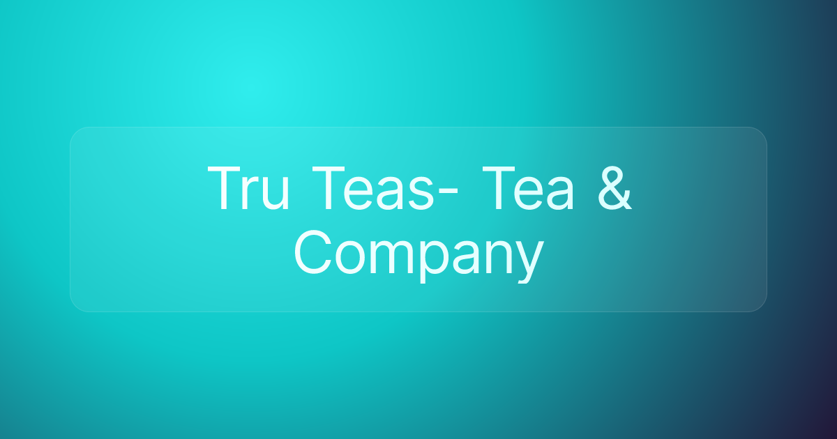 Tru Teas- Tea & Company