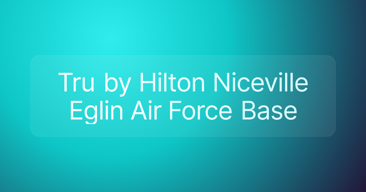 Tru by Hilton Niceville Eglin Air Force Base