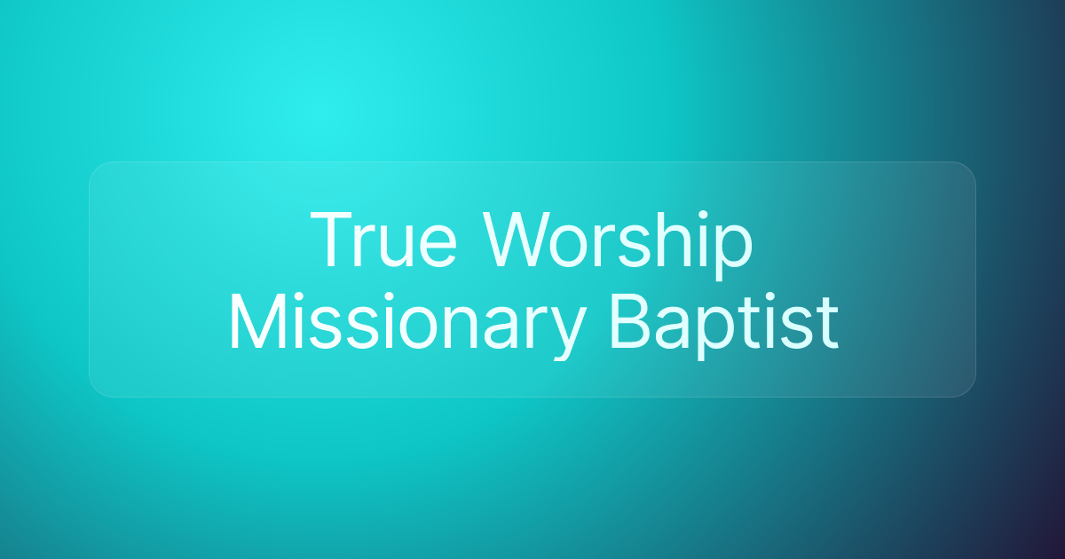 True Worship Missionary Baptist