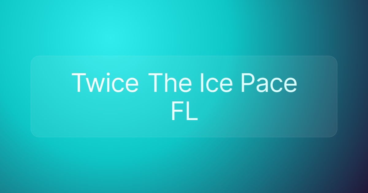 Twice The Ice Pace FL