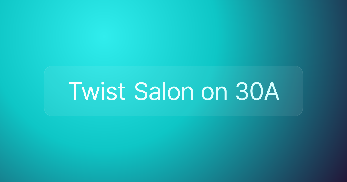 Twist Salon on 30A