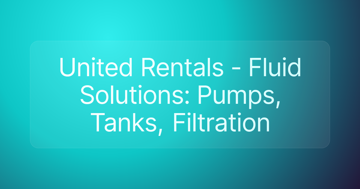 United Rentals - Fluid Solutions: Pumps, Tanks, Filtration