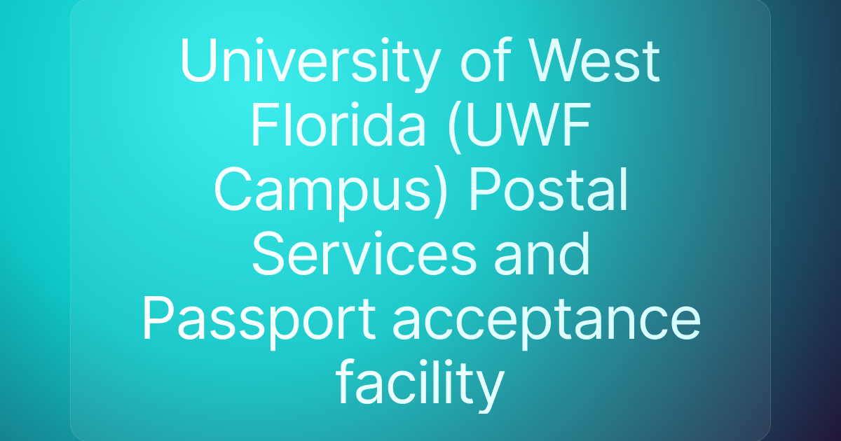 University of West Florida (UWF Campus) Postal Services and Passport acceptance facility