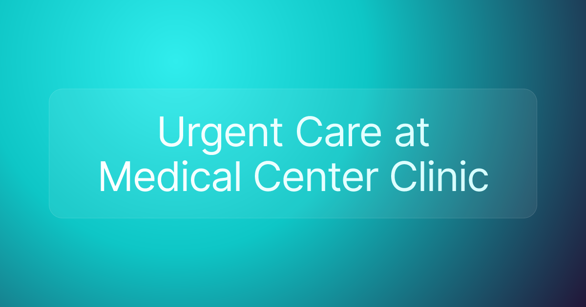 Urgent Care at Medical Center Clinic