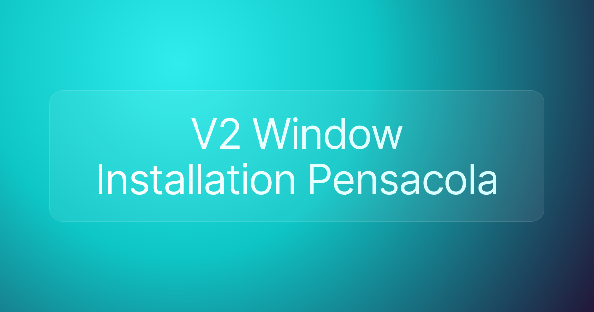 V2 Window Installation Pensacola