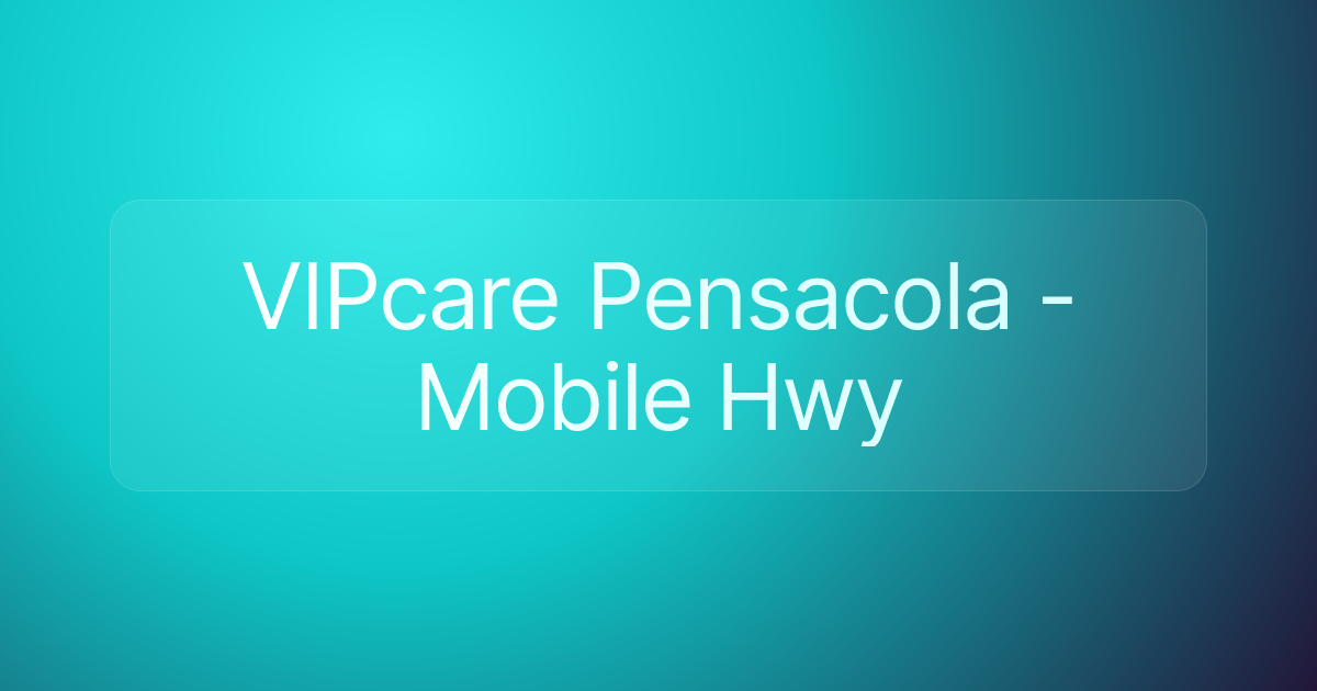 VIPcare Pensacola - Mobile Hwy