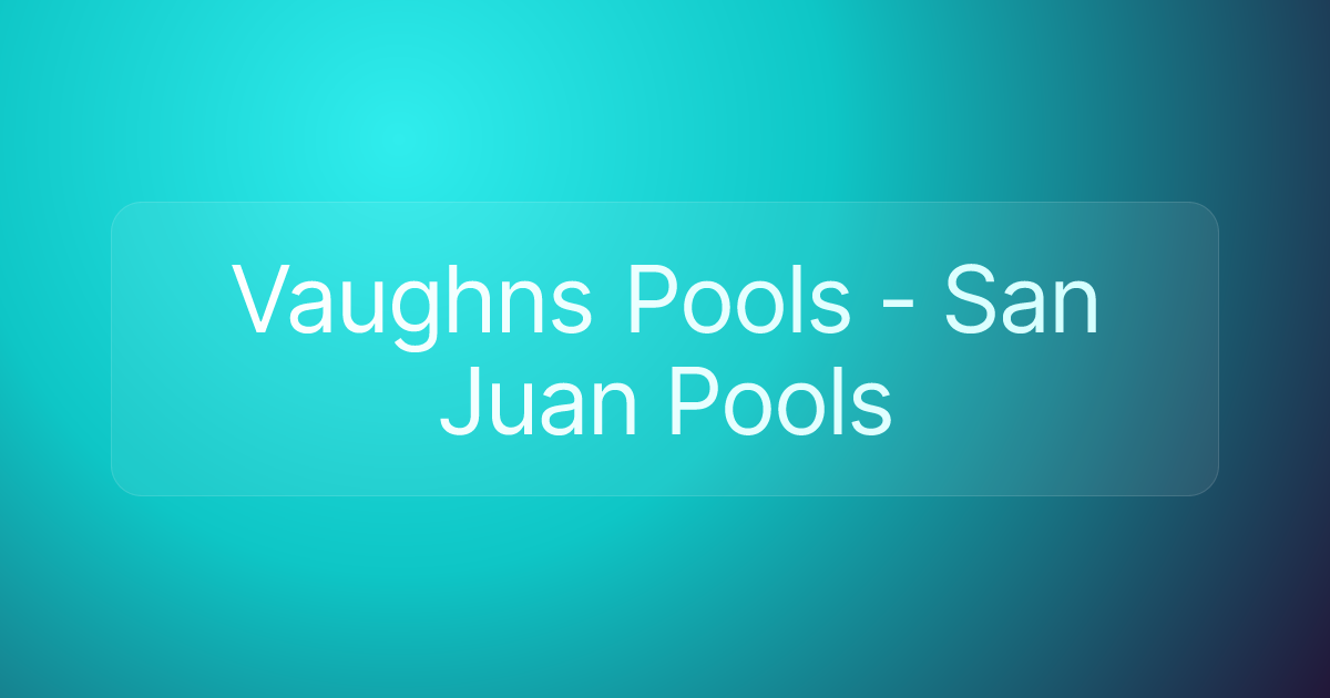 Vaughns Pools - San Juan Pools