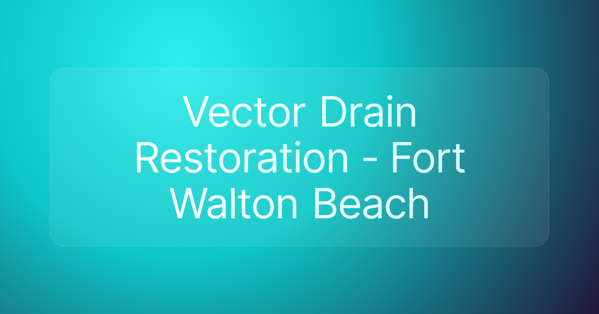 Vector Drain Restoration - Fort Walton Beach
