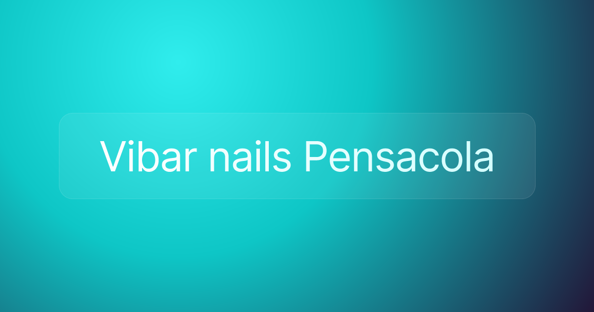 Vibar nails Pensacola