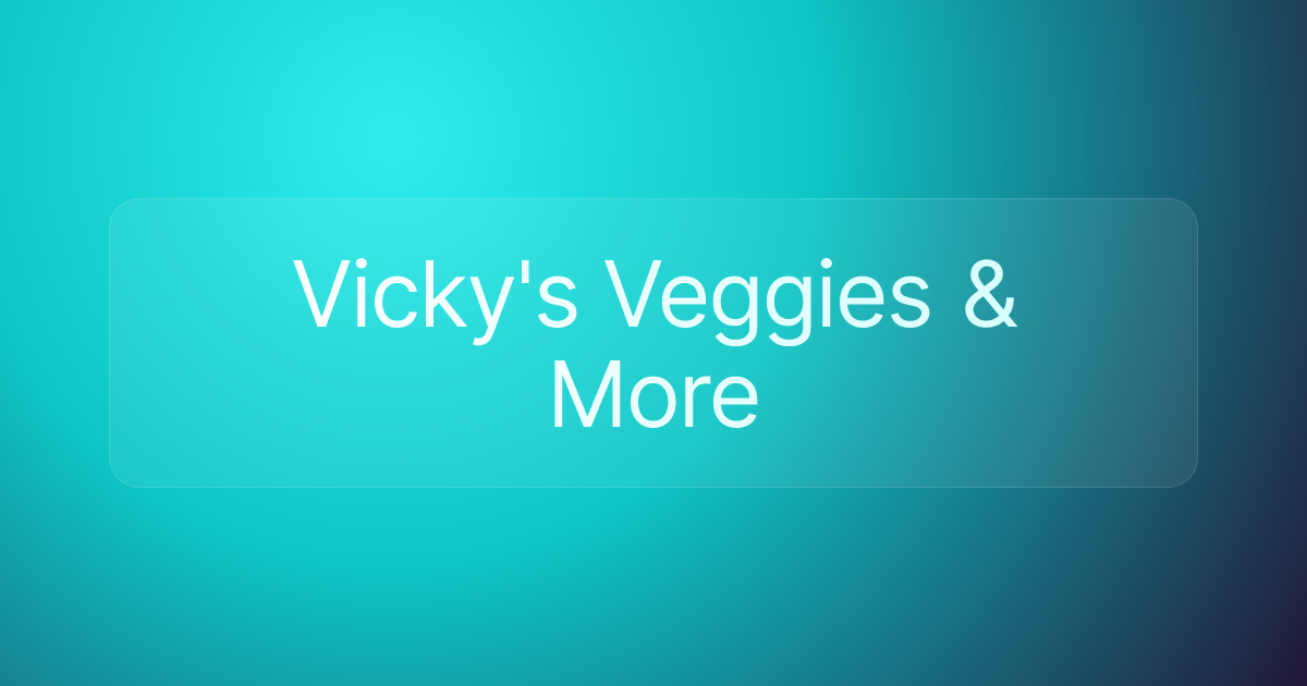 Vicky's Veggies & More