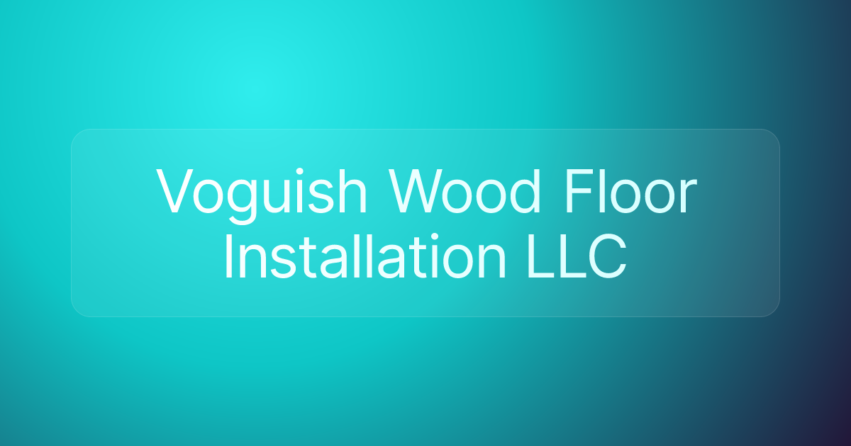 Voguish Wood Floor In﻿stallation LLC