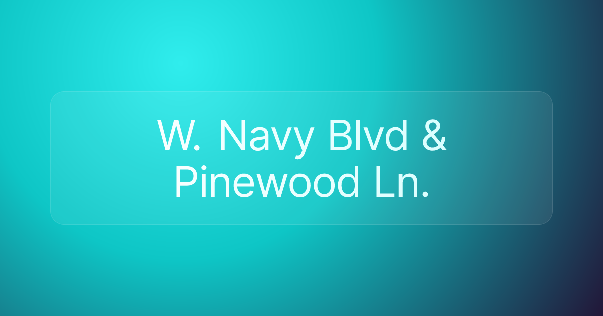 W. Navy Blvd & Pinewood Ln.