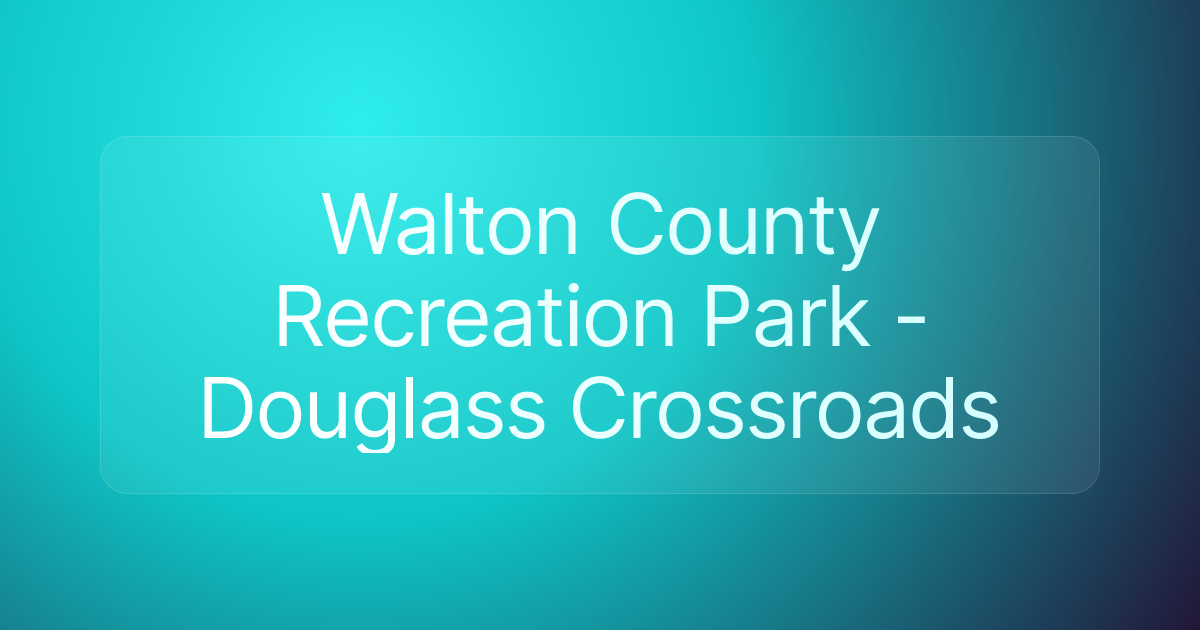 Walton County Recreation Park - Douglass Crossroads