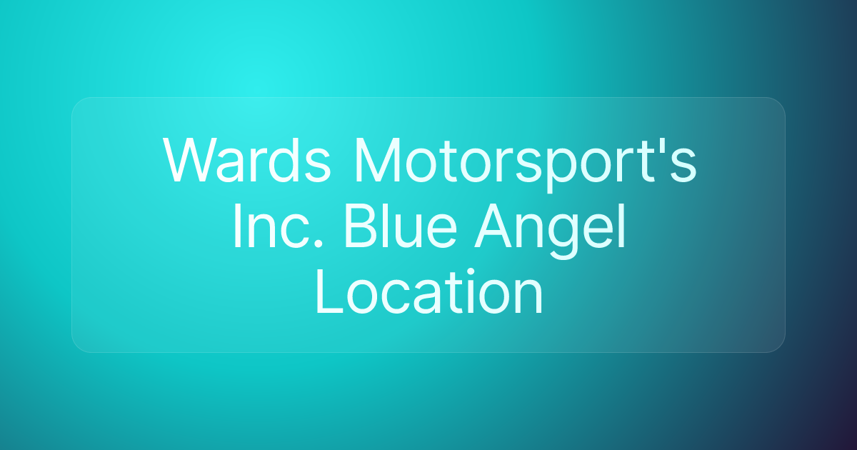 Wards Motorsport's Inc. Blue Angel Location
