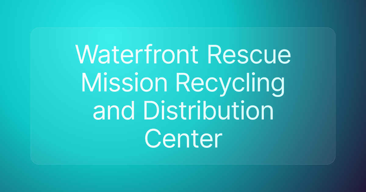 Waterfront Rescue Mission Recycling and Distribution Center