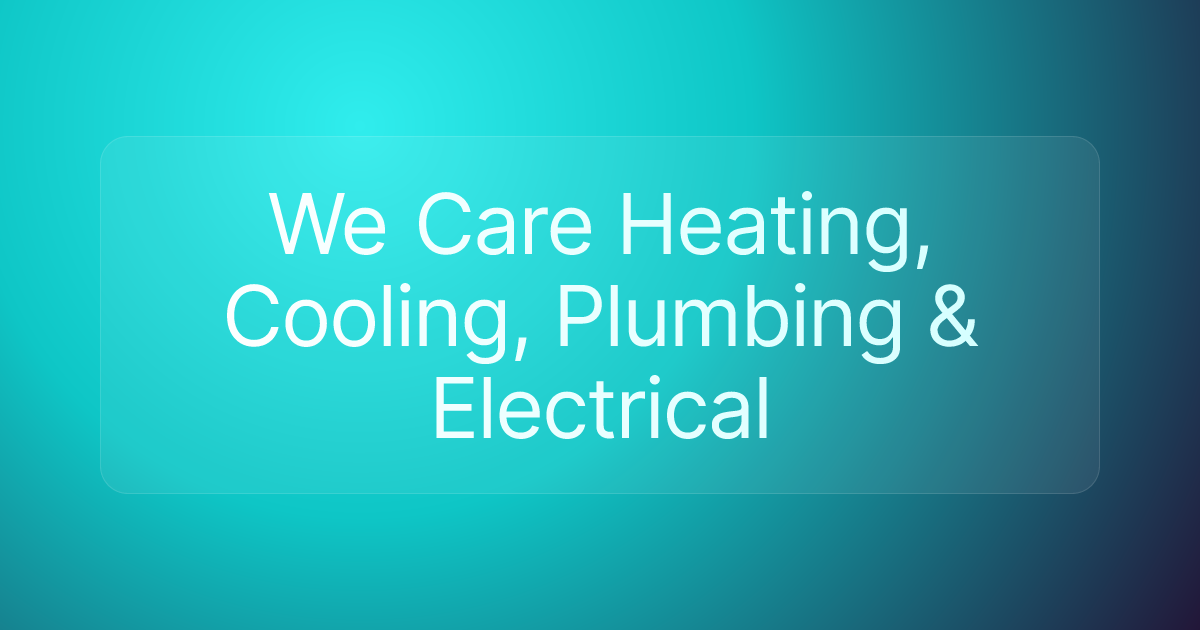 We Care Heating, Cooling, Plumbing & Electrical