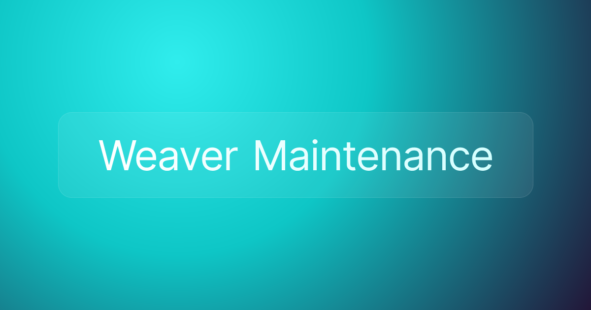 Weaver Maintenance